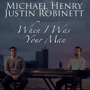 When I Was Your Man(feat. Justin Robinett) – Single