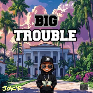 BIG TROUBLE (Explicit)