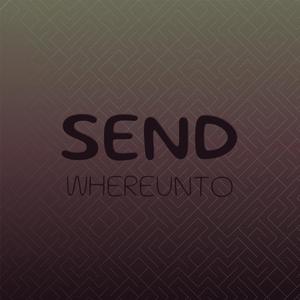 Send Whereunto