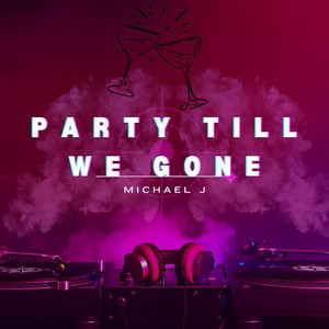 Party Till We Gone