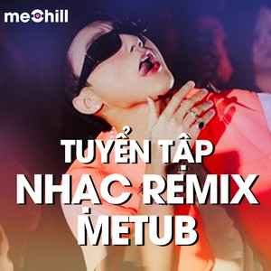 Tuyển Tập Nhạc Remix Metub 1