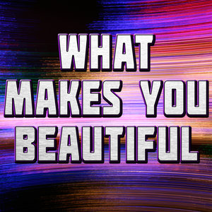 What Makes You Beautiful