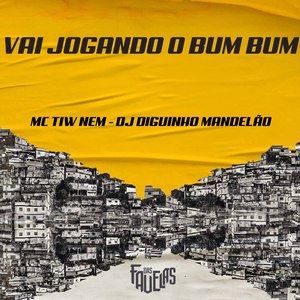 Vai Jogando o Bum Bum (Explicit)