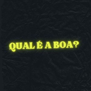 QUAL É A BOA