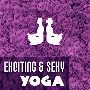 Exciting & Sexy Yoga – Sexsual, Hot, Music, Calmness, Free Mind