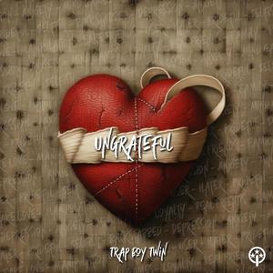 Ungrateful (Explicit)