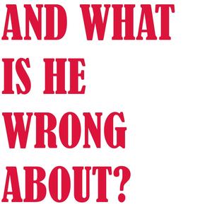 AND WHAT IS HE WRONG ABOUT? (Explicit)