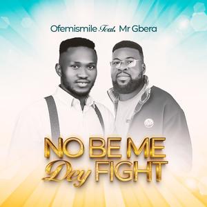 NO BE ME DEY FIGHT (feat. Mr Gbera)