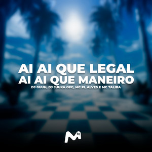 AI AI QUE LEGAL, AI AI QUE MANEIIRO (Explicit)