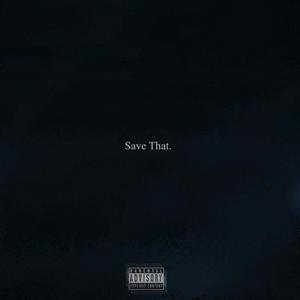 Save That. (Explicit)