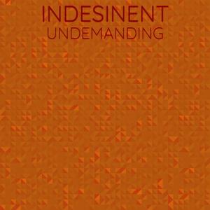 Indesinent Undemanding