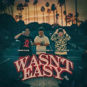 Wasnt Easy (feat. Lil Junior & TrackMoney P) [Explicit]