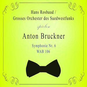 Grosses Orchester des Suedwestfunks / Hans Rosbaud spielen: Anton Bruckner: Symphonie Nr. 6, WAB 106 - Symphonie Nr. 6, WAB 106 A Major: Finale (Bewegt, doch nicht zu schnell)