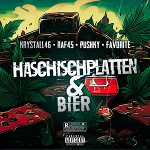 Haschischplatten & Bier (feat. Raf45, Pushky & Favorite) (Explicit)