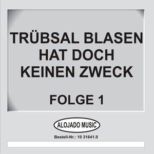 Trübsal blasen hat doch keinen Zweck Folge 1