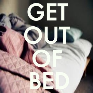 Get Out Of Bed