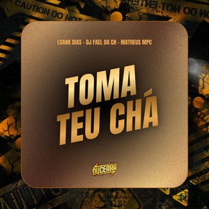 Toma Teu Chá (Explicit)