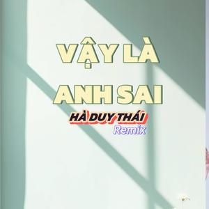 Vậy là Anh Sai (feat. Hà Duy Thái) (TUANPROD Remix REMIX)