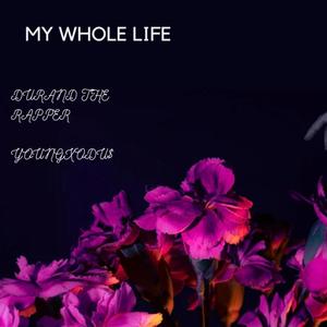 MY WHOLE LIFE (feat. Durand The Rapper) [Explicit]