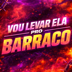 VOU LEVAR ELA PRO BARRACO (Explicit)