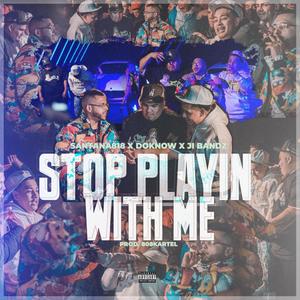 Stop Playin' With Me (feat. Doknow & J.I Bandz) (Explicit)