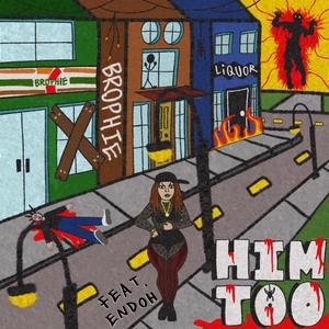 Him Too (feat. Endoh) [Explicit]