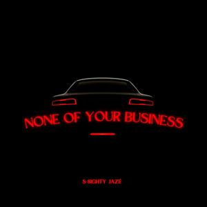 None of your Business (feat. Jazé) [Explicit]