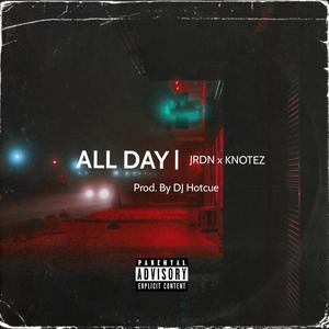 All Day(feat. Jrdn & Knotez) (Explicit)