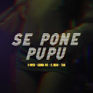 SE PONE PUPU (feat. Kroma Ws, El Noar & Taio) (Explicit)