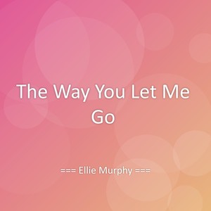The Way You Let Me Go