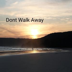 Dont Walk Away