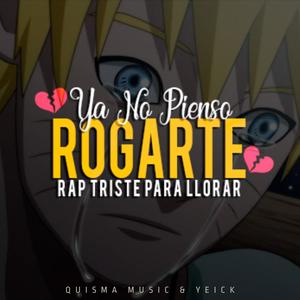 YA NO PIENSO ROGARTE