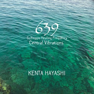 639 Solfeggio Healing Frequency Central Vibrations