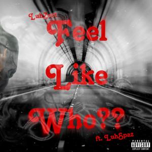 Feel Like Who?? (Explicit)