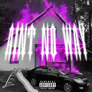 Aint No Way (feat. ZCR) (Explicit)
