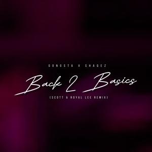 Back 2 Basics (Gongsta & Shaqez) (feat. Royal_Lee) [SCOTT & Royal Lee Remix]