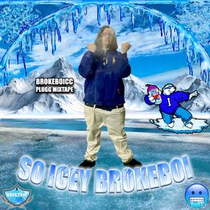 SO ICEY BROKEBOI (Explicit)