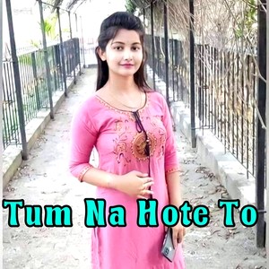 Tum Na Hote To