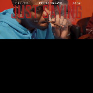 Just saying (feat. Freeland savo bagway bagz) (Explicit)