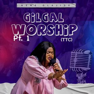 Gilgal Worship (TTC) , Pt. 1