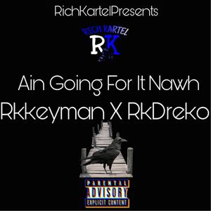 Ain Going for It Nawh (feat. RkDreko) [Explicit]