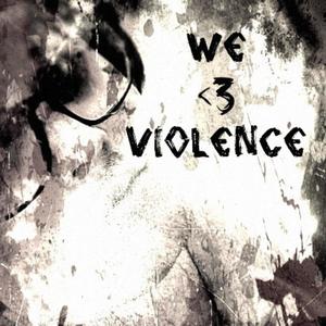 We <3 Violence (Explicit)