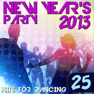 2013 New Year's Party. 25 Hits For Dancing