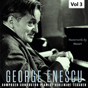 Enescu: Composer, Conductor, Pianist, Violinist & Teacher, Vol. 3 (Live)
