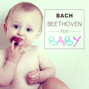 Bach, Beethoven for Baby – Soothing Sounds for Listening, Relaxation, Gentle Music for Brilliant, Little Baby, Build Your Baby IQ, Development Baby