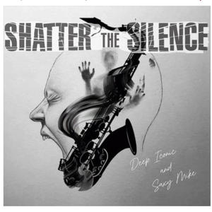 Shatter the silence (feat. Saxy Mike) [Explicit]