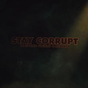 Stay Corrupt(feat. Swiblet & BevyBev)