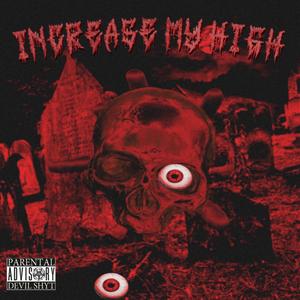 INCREASE MY HIGH (Explicit)