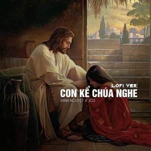 Con Kể Chúa Nghe (Lofi Ver.)