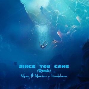 Since You Came(feat. Marizu Ikechi & Limoblaze) (Remix)